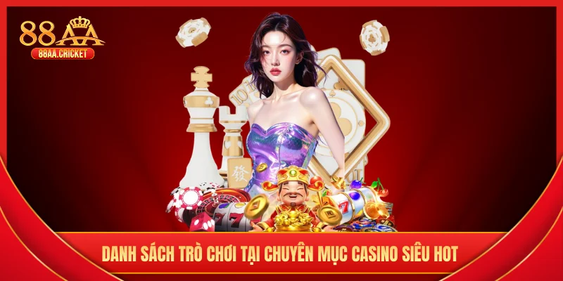 Danh sách trò chơi tại chuyên mục casino siêu hot