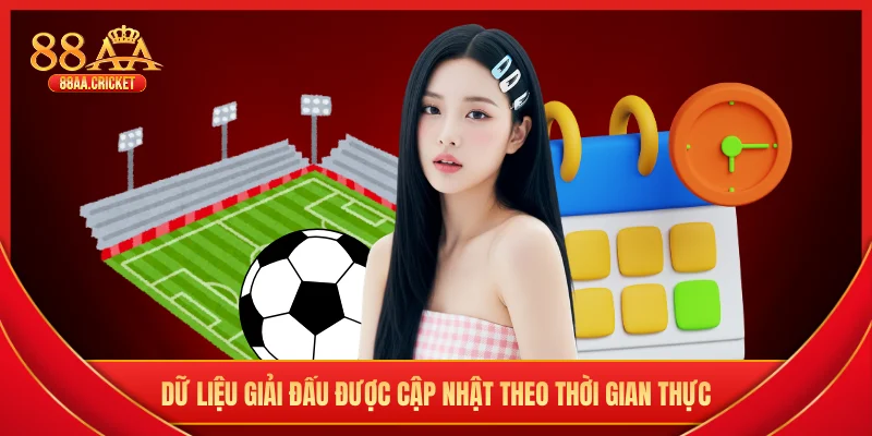 Dữ liệu giải đấu được cập nhật theo thời gian thực