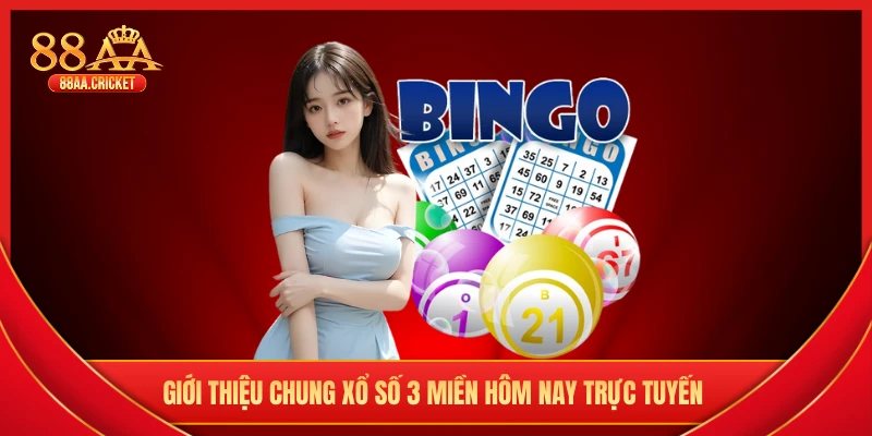 Giới thiệu chung xổ số 3 miền hôm nay trực tuyến
