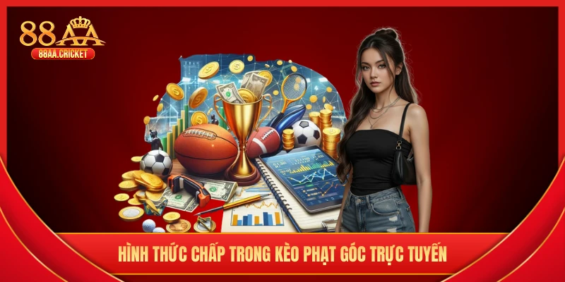 Hình thức chấp trong kèo phạt góc trực tuyến
