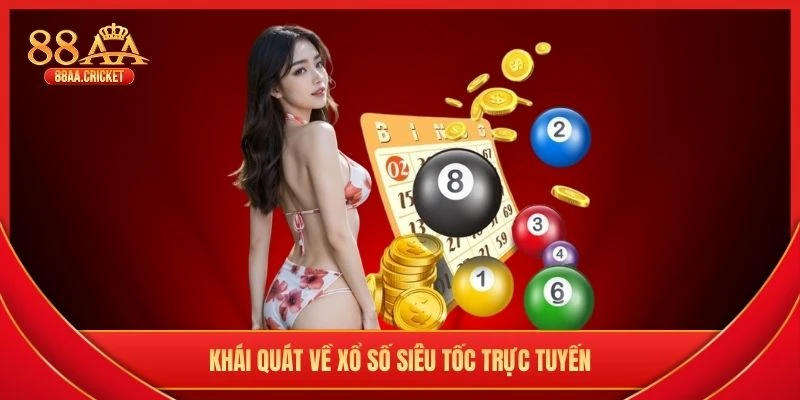 Khái quát về xổ số siêu tốc trực tuyến