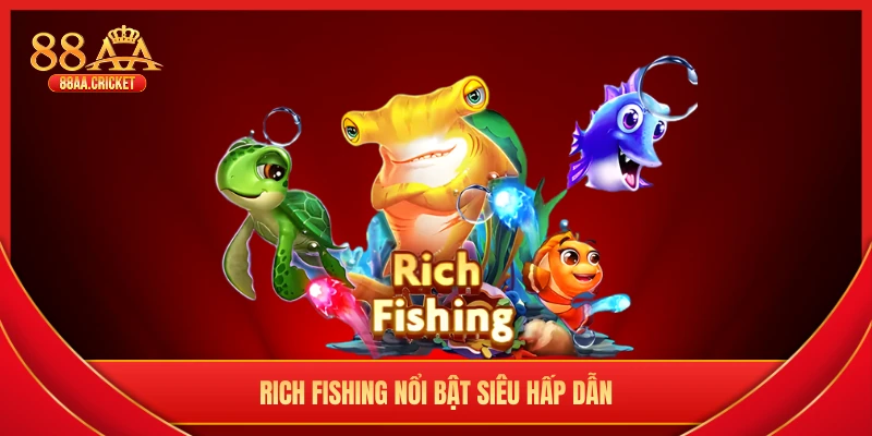 Rich Fishing nổi bật siêu hấp dẫn