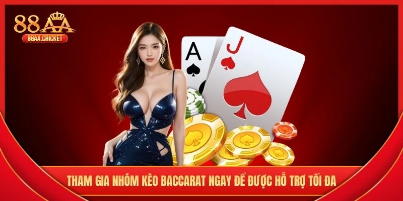 Tham gia nhóm kèo baccarat ngay để được hỗ trợ tối đa